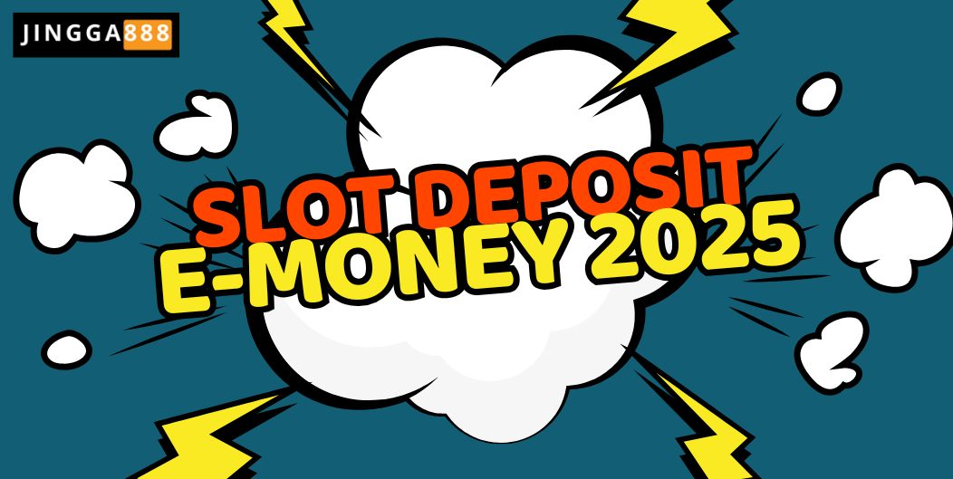 SLOT DEPOSIT E-MONEY 2025
