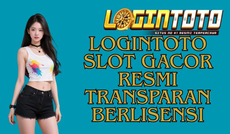 LOGINTOTO SLOT GACOR RESMI TRANSPARAN BERLISENSI